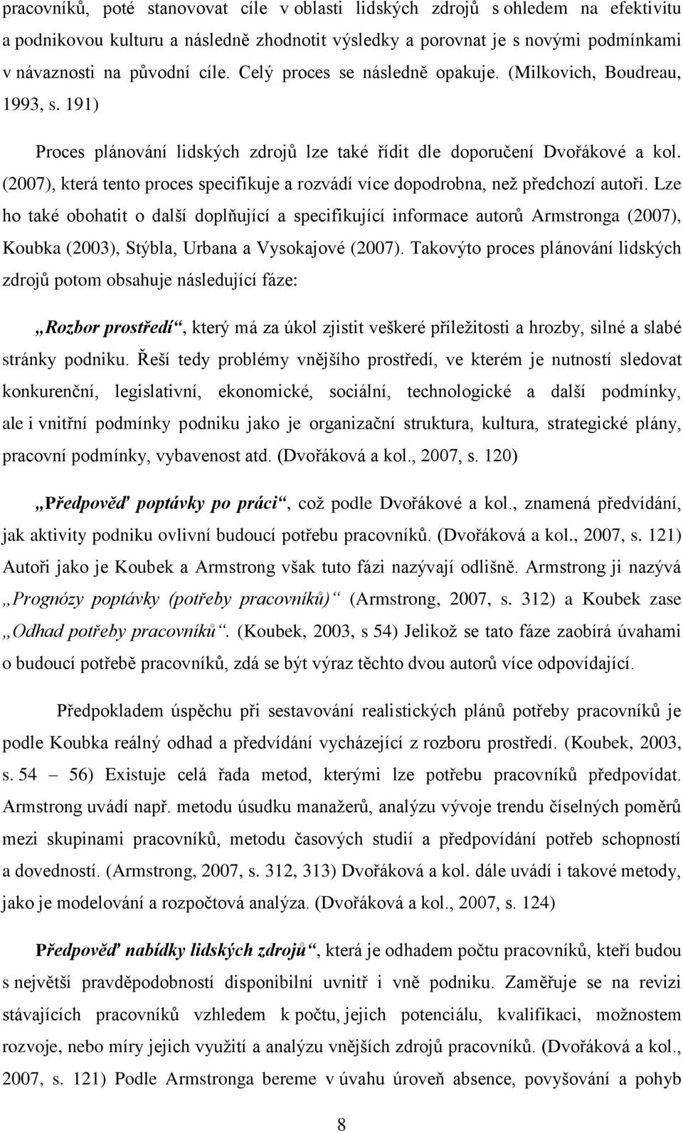 (2007), která tento proces specifikuje a rozvádí více dopodrobna, než předchozí autoři.