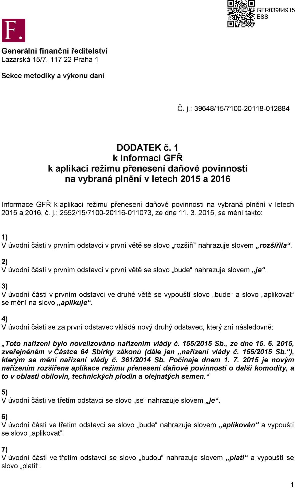 2016, č. j.: 2552/15/7100-20116-011073, ze dne 11. 3. 2015, se mění takto: 1) V úvodní části v prvním odstavci v první větě se slovo rozšíří nahrazuje slovem rozšířila.