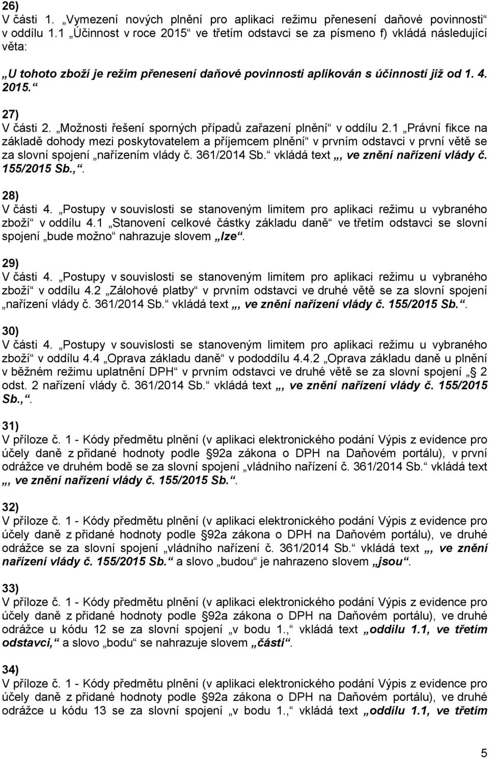 155/2015 Sb.,. 28) V části 4. Postupy v souvislosti se stanoveným limitem pro aplikaci režimu u vybraného zboží v oddílu 4.