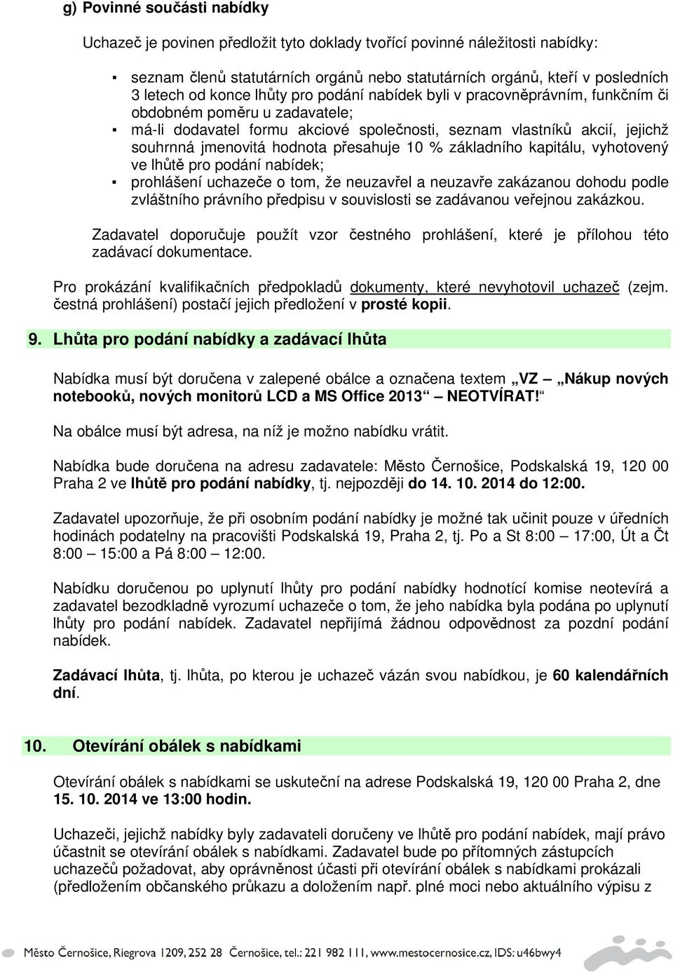 přesahuje 10 % základního kapitálu, vyhotovený ve lhůtě pro podání nabídek; prohlášení uchazeče o tom, že neuzavřel a neuzavře zakázanou dohodu podle zvláštního právního předpisu v souvislosti se