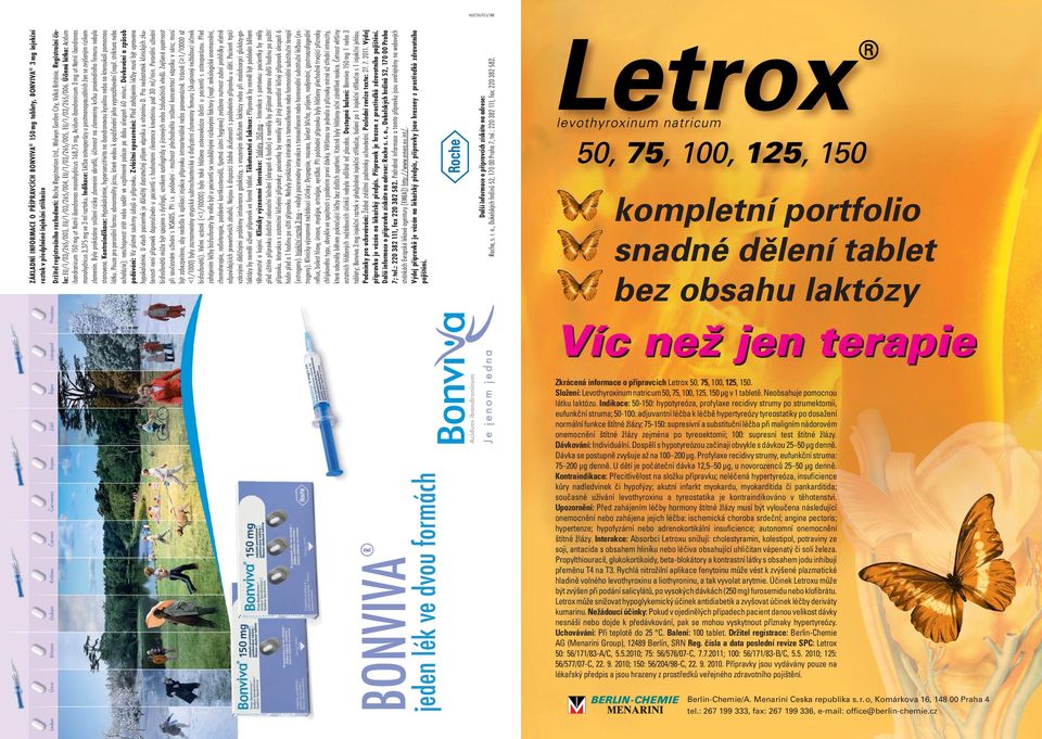 Účinná látka: Acidum ibandronicum 150 mg ut Natrii ibandronas monohydricus 168,75 mg, Acidum ibandronicum 3 mg ut Natrii ibandronas monohydricus 3,375 mg ve 3 ml roztoku.