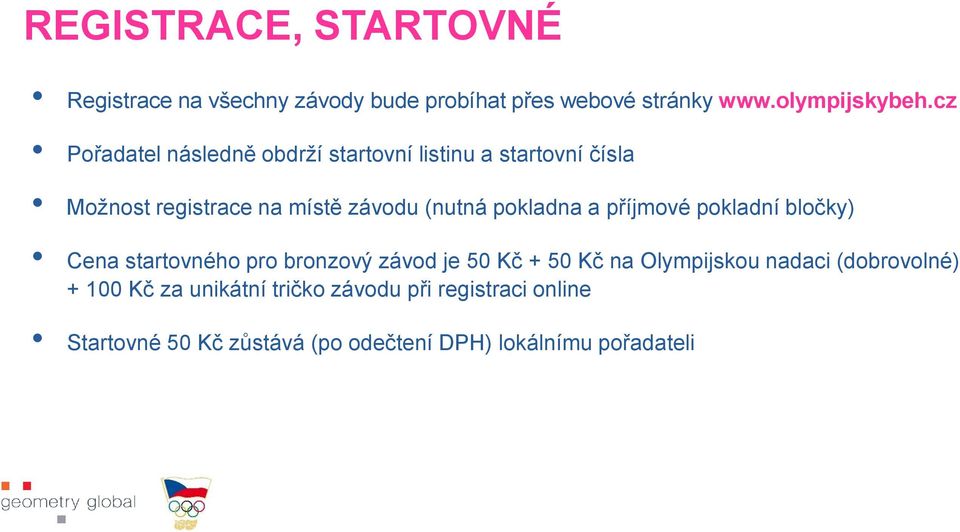 pokladna a příjmové pokladní bločky) Cena startovného pro bronzový závod je 50 Kč + 50 Kč na Olympijskou nadaci