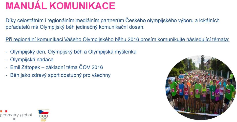 Při regionální komunikaci Vašeho Olympijského běhu 2016 prosím komunikujte následující témata: -