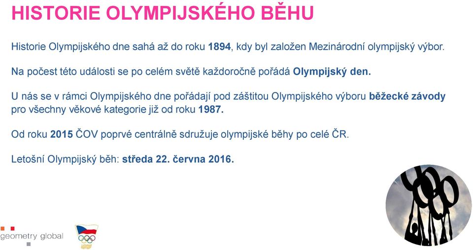 U nás se v rámci Olympijského dne pořádají pod záštitou Olympijského výboru běžecké závody pro všechny věkové