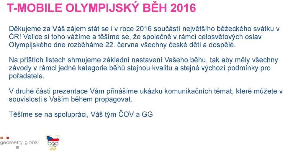 Na příštích listech shrnujeme základní nastavení Vašeho běhu, tak aby měly všechny závody v rámci jedné kategorie běhů stejnou kvalitu a stejné