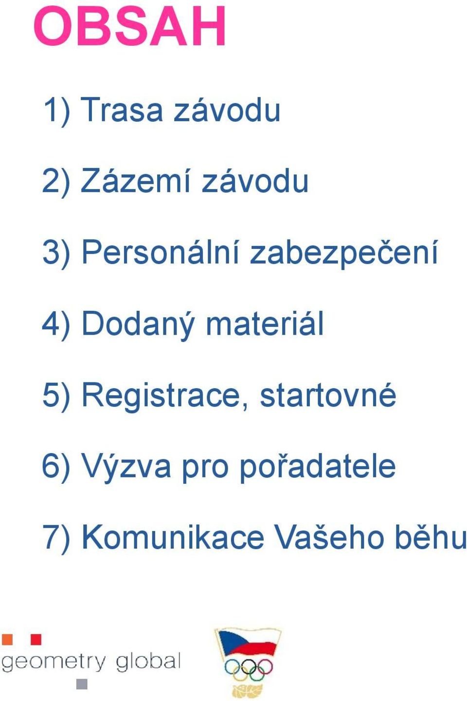 materiál 5) Registrace, startovné 6)