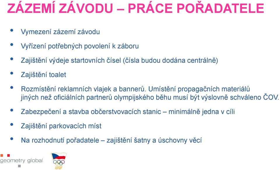 Umístění propagačních materiálů jiných než oficiálních partnerů olympijského běhu musí být výslovně schváleno ČOV.