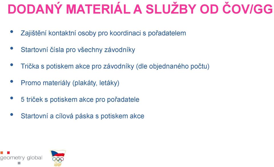 pro závodníky (dle objednaného počtu) Promo materiály (plakáty, letáky) 5