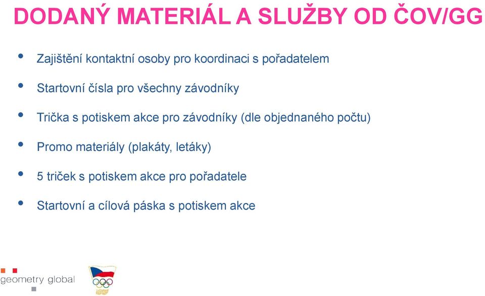 pro závodníky (dle objednaného počtu) Promo materiály (plakáty, letáky) 5