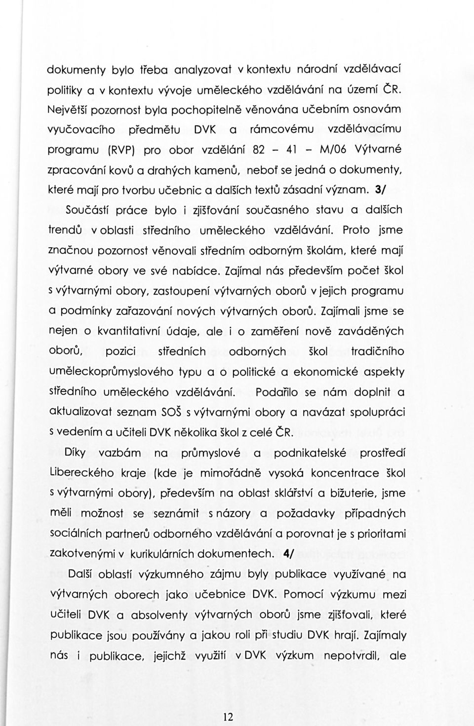 kamenů, neboť se jedná o dokumenty, které mají pro tvorbu učebnic a dalších textů zásadní význam.