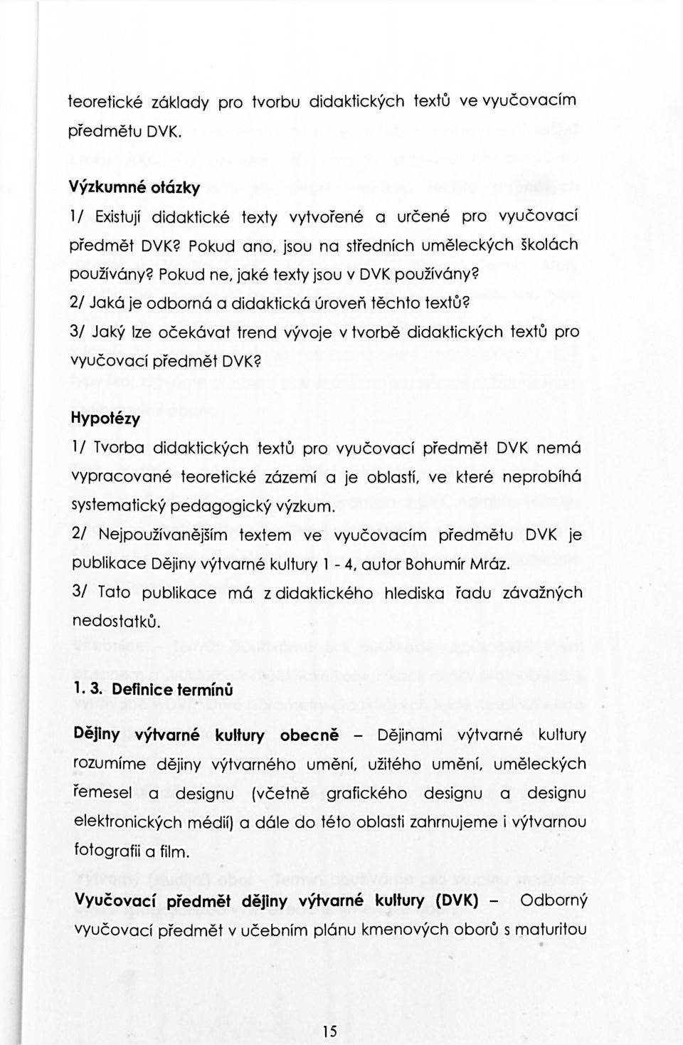 3/ Jaký lze očekávat trend vývoje v tvorbě didaktických textů pro vyučovací předmět DVK?