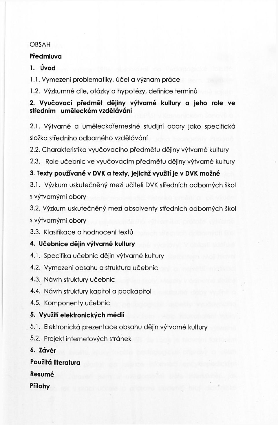 3. Role učebnic ve vyučovacím předmětu dějiny výtvarné kultury 3. Texty používané v DVK a texty, jejichž využití je v DVK možné 3.1.