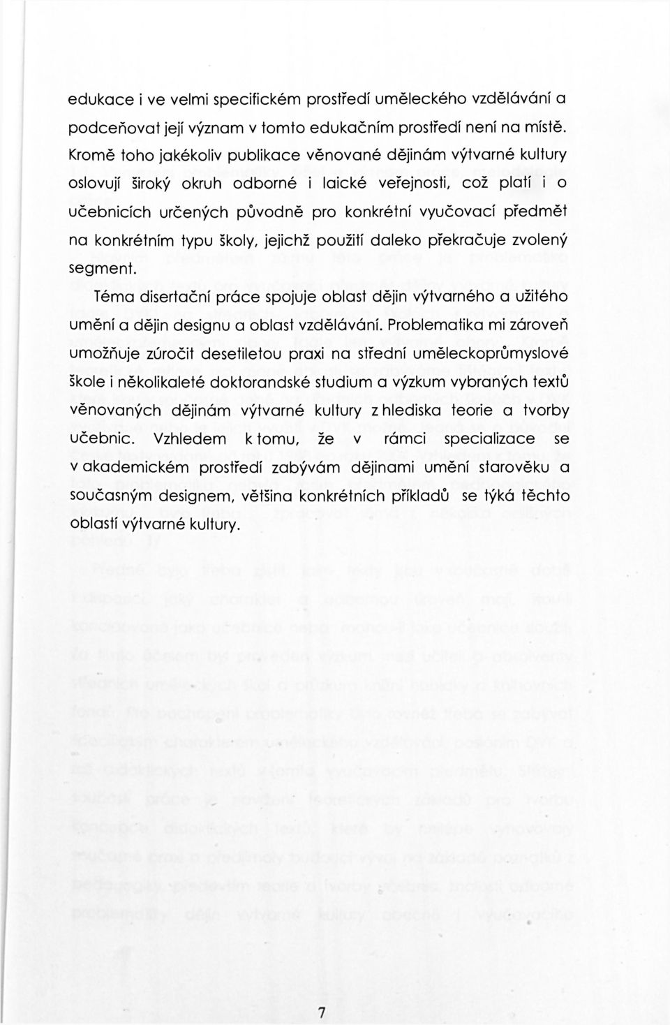konkrétním typu školy, jejichž použití daleko překračuje zvolený segment. Téma disertační práce spojuje oblast dějin výtvarného a užitého umění a dějin designu a oblast vzdělávání.