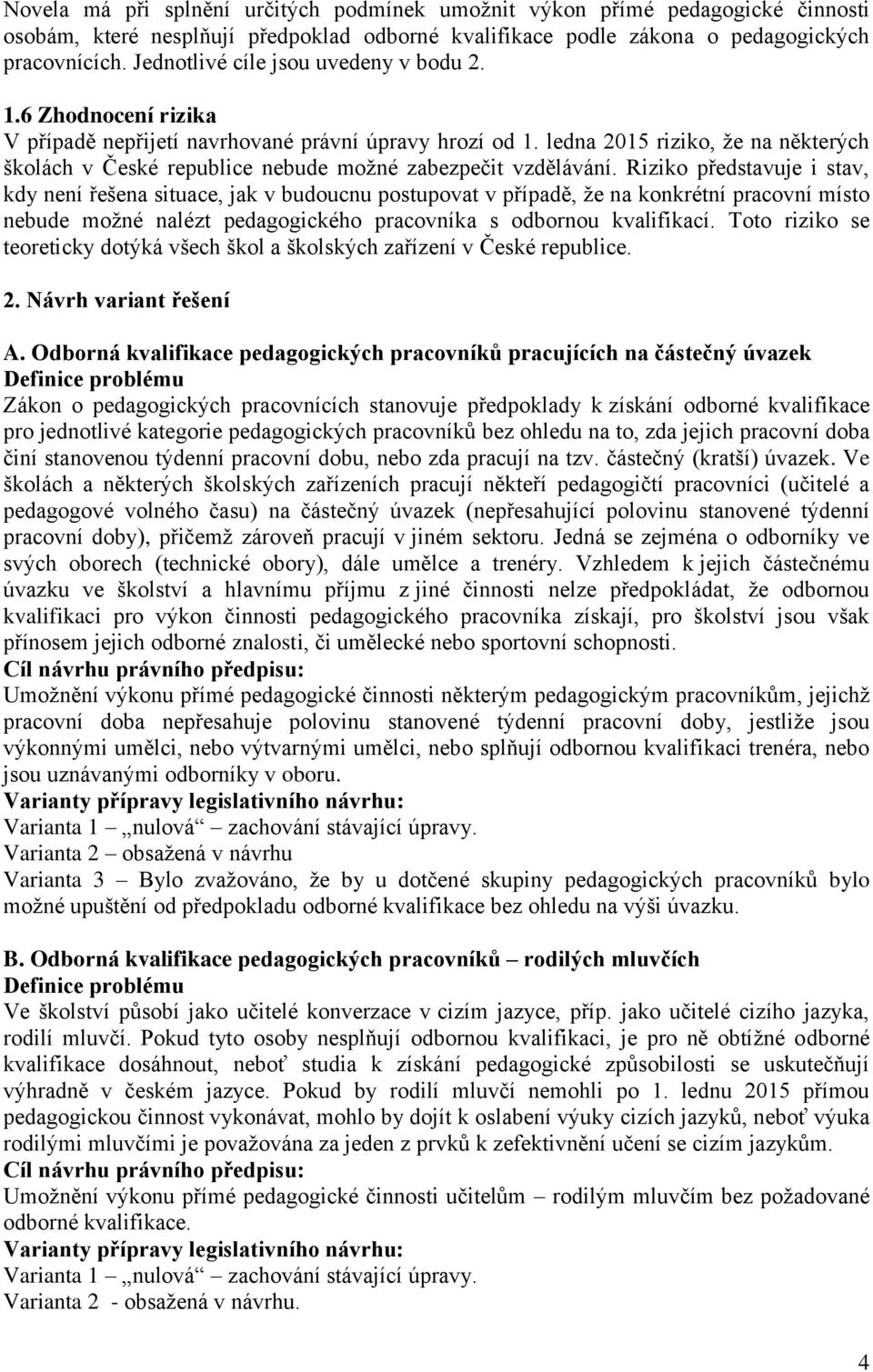 ledna 2015 riziko, že na některých školách v České republice nebude možné zabezpečit vzdělávání.