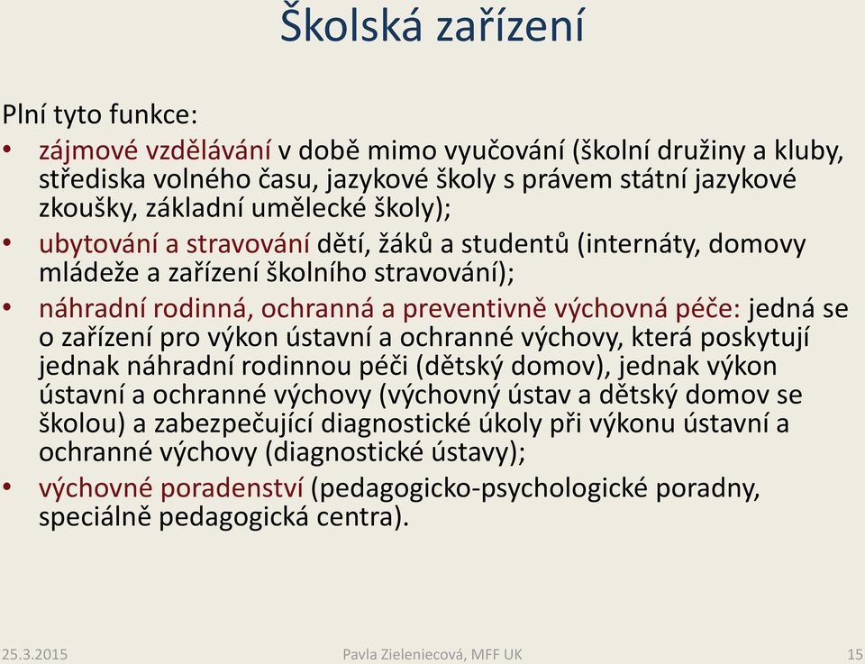 o zařízení pro výkon ústavní a ochranné výchovy, která poskytují jednak náhradní rodinnou péči (dětský domov), jednak výkon ústavní a ochranné výchovy (výchovný ústav a dětský domov se