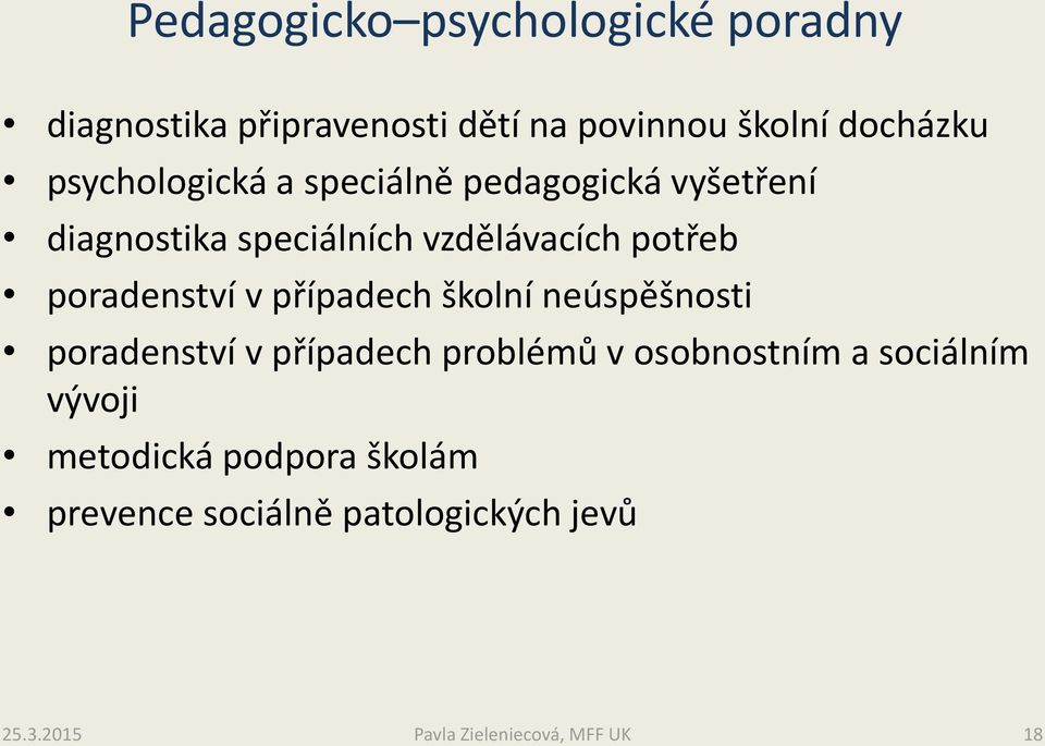 vzdělávacích potřeb poradenství v případech školní neúspěšnosti poradenství v případech