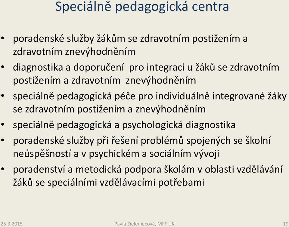 zdravotním postižením a znevýhodněním speciálně pedagogická a psychologická diagnostika poradenské služby při řešení problémů spojených se