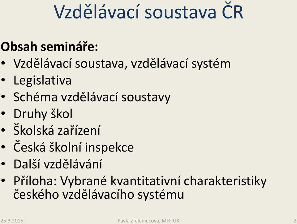 škol Školská zařízení Česká školní inspekce Další vzdělávání