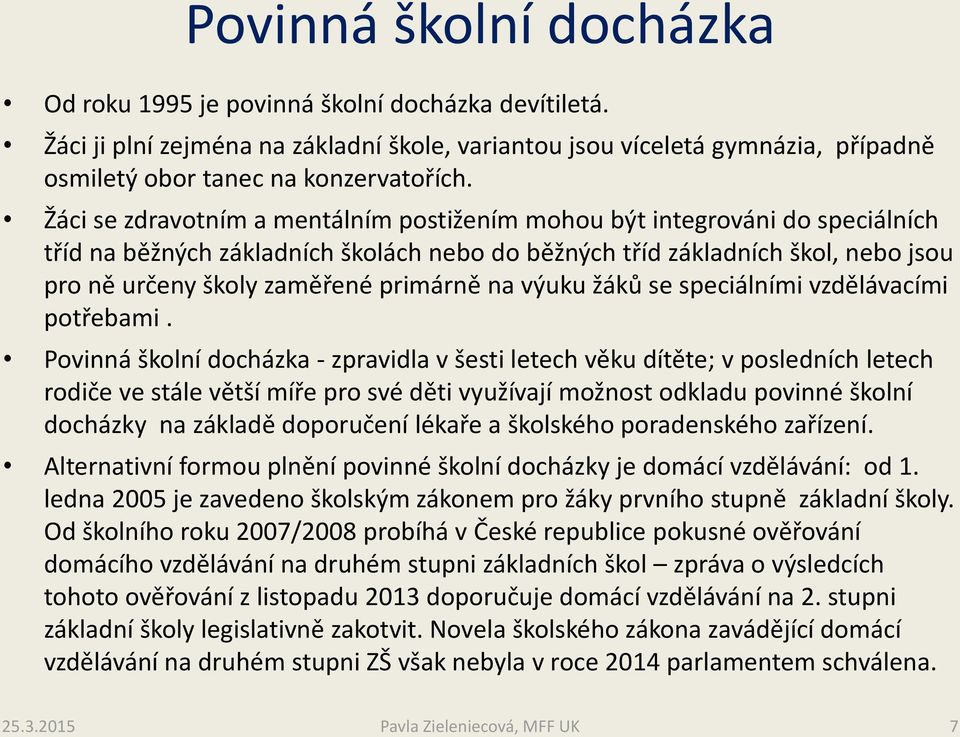 na výuku žáků se speciálními vzdělávacími potřebami.