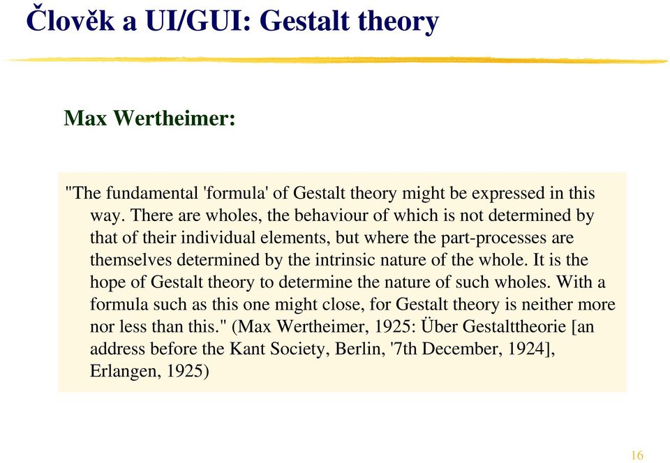 the intrinsic nature of the whole. It is the hope of Gestalt theory to determine the nature of such wholes.