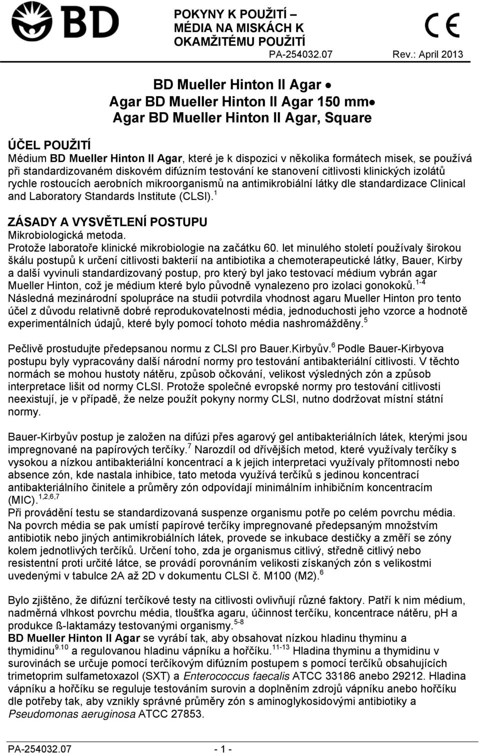formátech misek, se používá při standardizovaném diskovém difúzním testování ke stanovení citlivosti klinických izolátů rychle rostoucích aerobních mikroorganismů na antimikrobiální látky dle