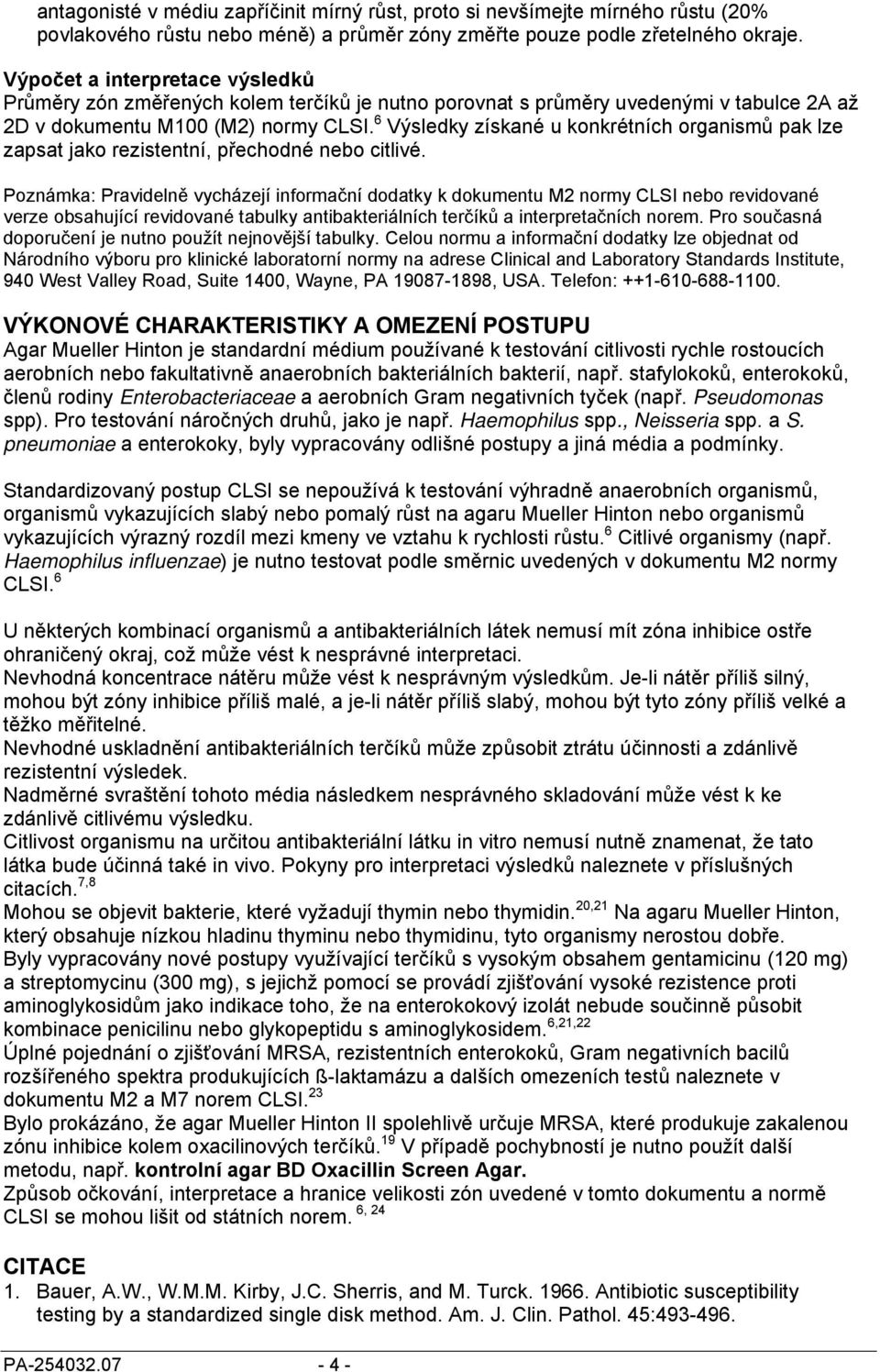6 Výsledky získané u konkrétních organismů pak lze zapsat jako rezistentní, přechodné nebo citlivé.