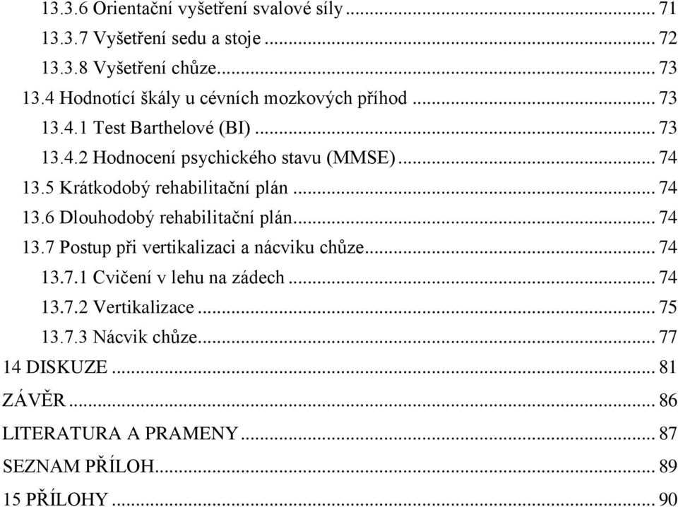 5 Krátkodobý rehabilitační plán... 74 13.6 Dlouhodobý rehabilitační plán... 74 13.7 Postup při vertikalizaci a nácviku chůze... 74 13.7.1 Cvičení v lehu na zádech.