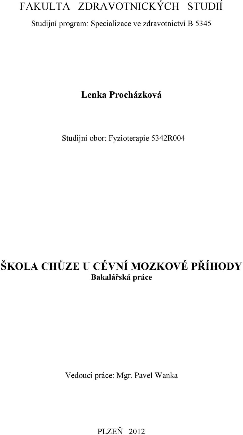 Studijní obor: Fyzioterapie 5342R004 ŠKOLA CHŮZE U CÉVNÍ