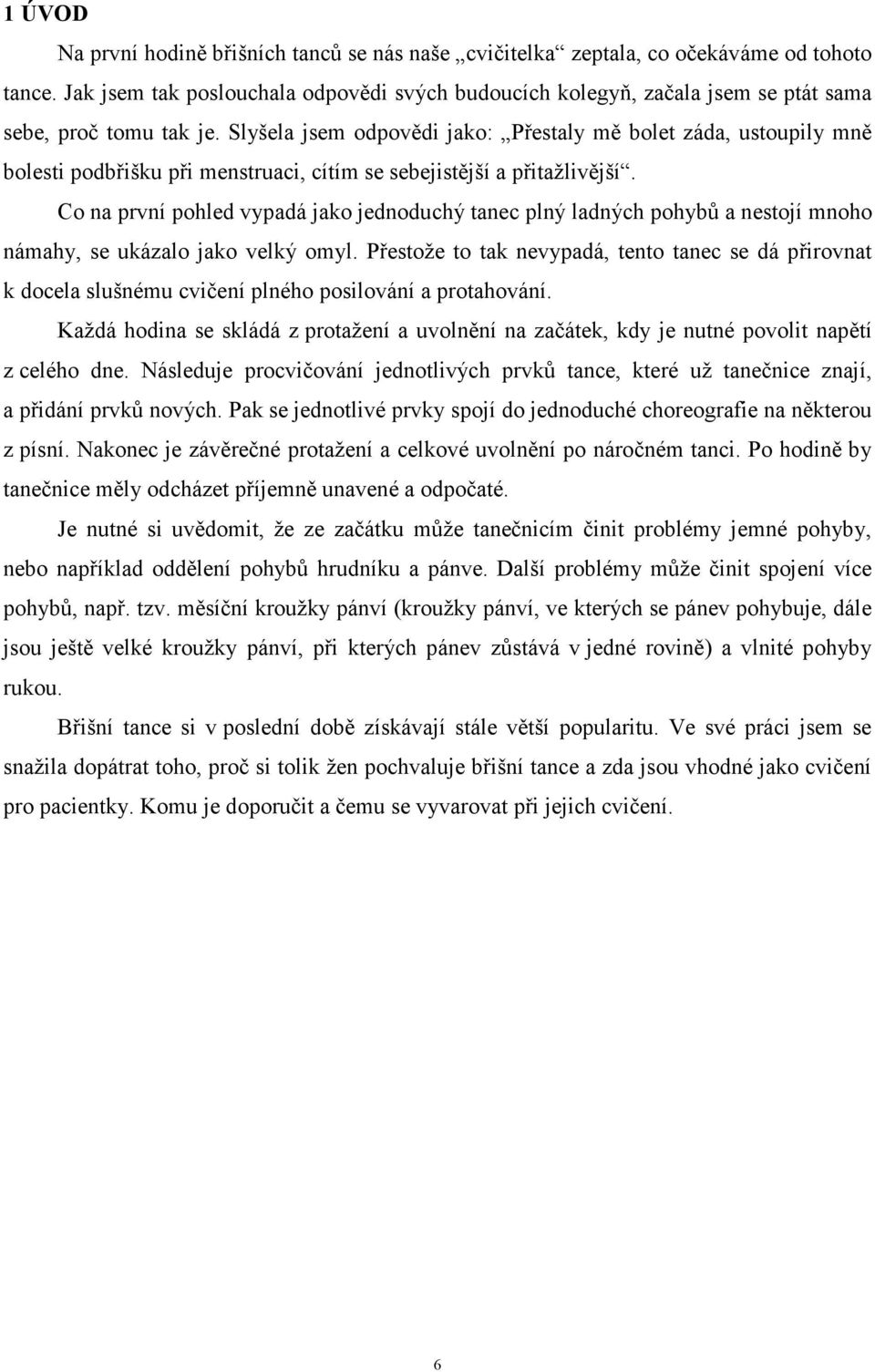 Slyšela jsem odpovědi jako: Přestaly mě bolet záda, ustoupily mně bolesti podbřišku při menstruaci, cítím se sebejistější a přitažlivější.