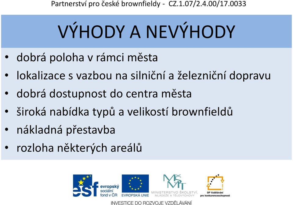 dobrá dostupnost do centra města široká nabídka typů a
