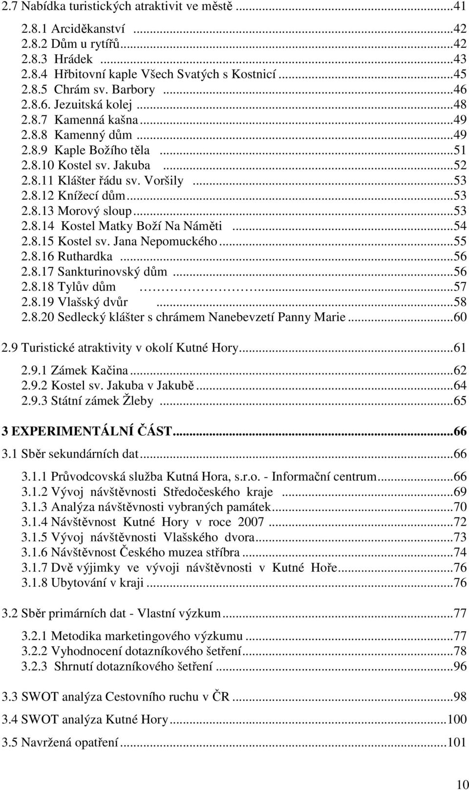 .. 53 2.8.13 Morový sloup... 53 2.8.14 Kostel Matky Boží Na Náměti... 54 2.8.15 Kostel sv. Jana Nepomuckého... 55 2.8.16 Ruthardka... 56 2.8.17 Sankturinovský dům... 56 2.8.18 Tylův dům..... 57 2.8.19 Vlašský dvůr.