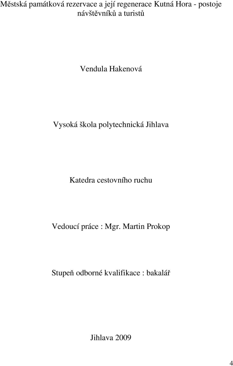 polytechnická Jihlava Katedra cestovního ruchu Vedoucí práce :