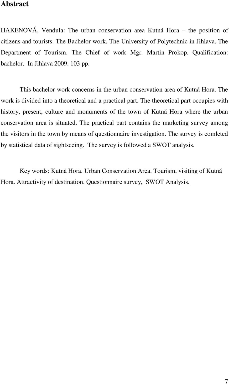 The work is divided into a theoretical and a practical part.