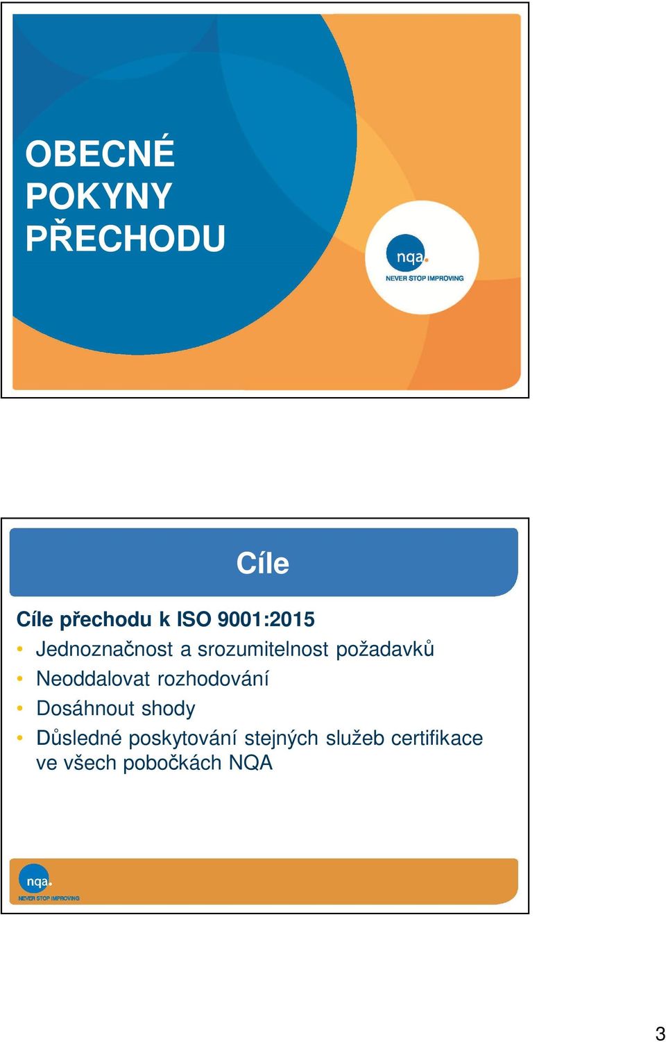 Neoddalovat rozhodování Dosáhnout shody Důsledné