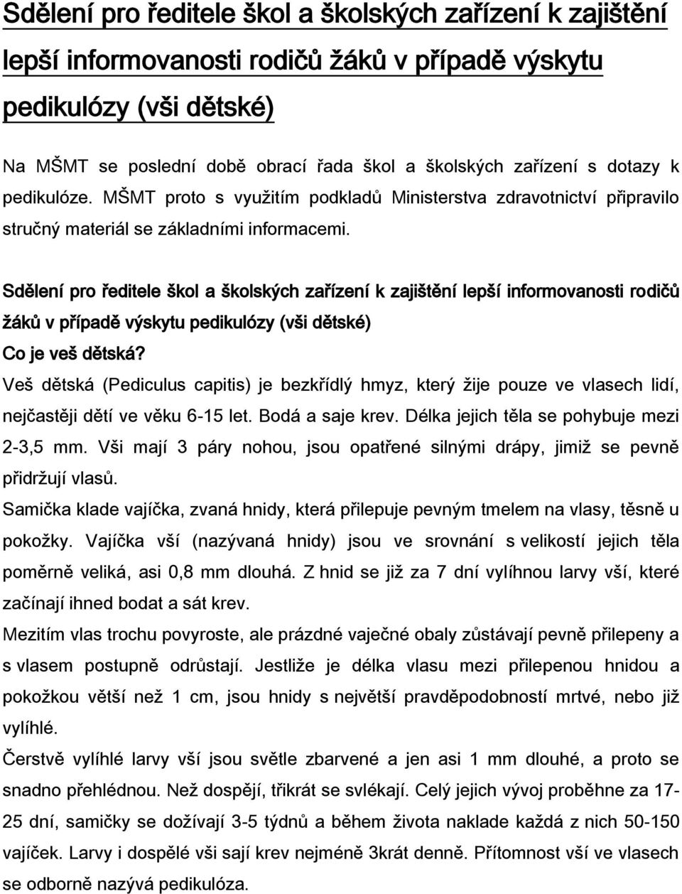 Sdělení pro ředitele škol a školských zařízení k zajištění lepší informovanosti rodičů žáků v případě výskytu pedikulózy (vši dětské) Co je veš dětská?