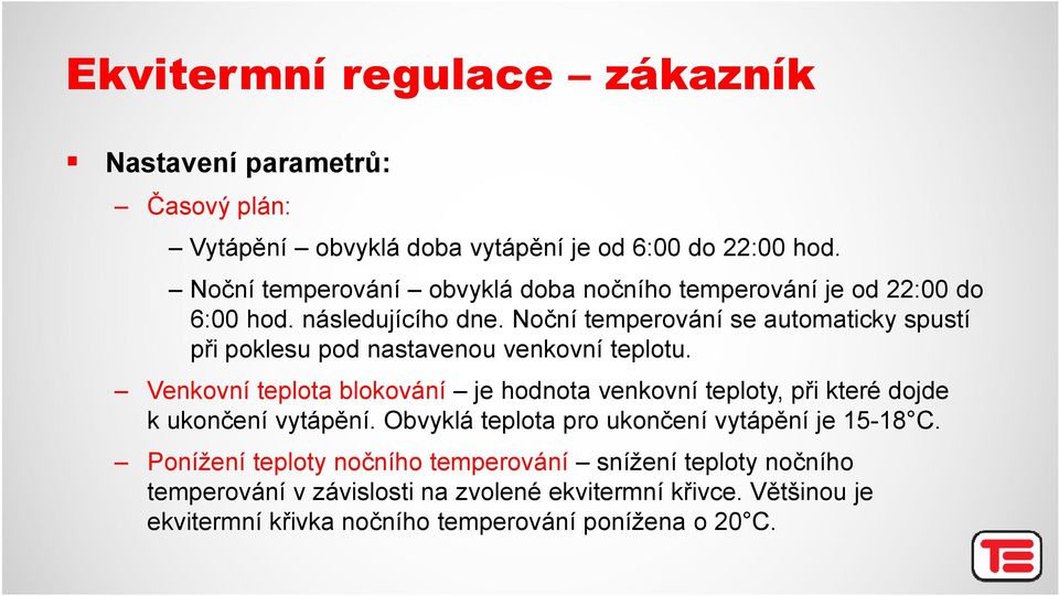 Noční temperování se automaticky spustí při poklesu pod nastavenou venkovní teplotu.