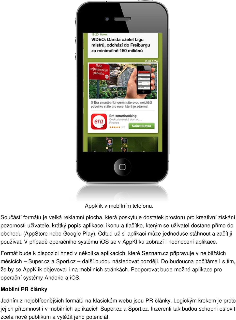 obchodu (AppStore nebo Google Play). Odtud už si aplikaci může jednoduše stáhnout a začít ji používat. V případě operačního systému ios se v AppKliku zobrazí i hodnocení aplikace.