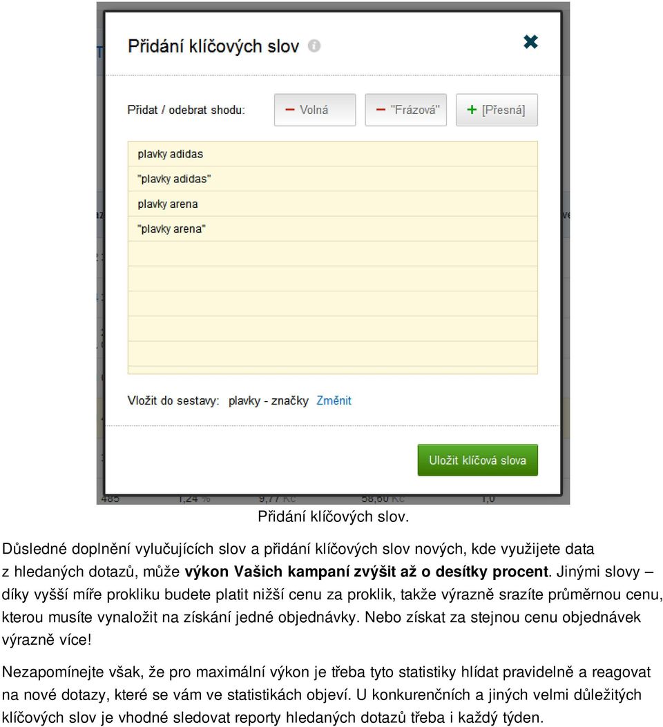 Jinými slovy díky vyšší míře prokliku budete platit nižší cenu za proklik, takže výrazně srazíte průměrnou cenu, kterou musíte vynaložit na získání jedné objednávky.