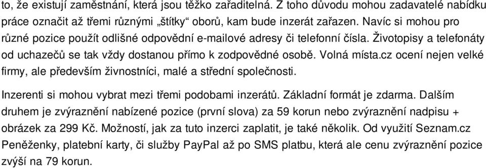 cz ocení nejen velké firmy, ale především živnostníci, malé a střední společnosti. Inzerenti si mohou vybrat mezi třemi podobami inzerátů. Základní formát je zdarma.