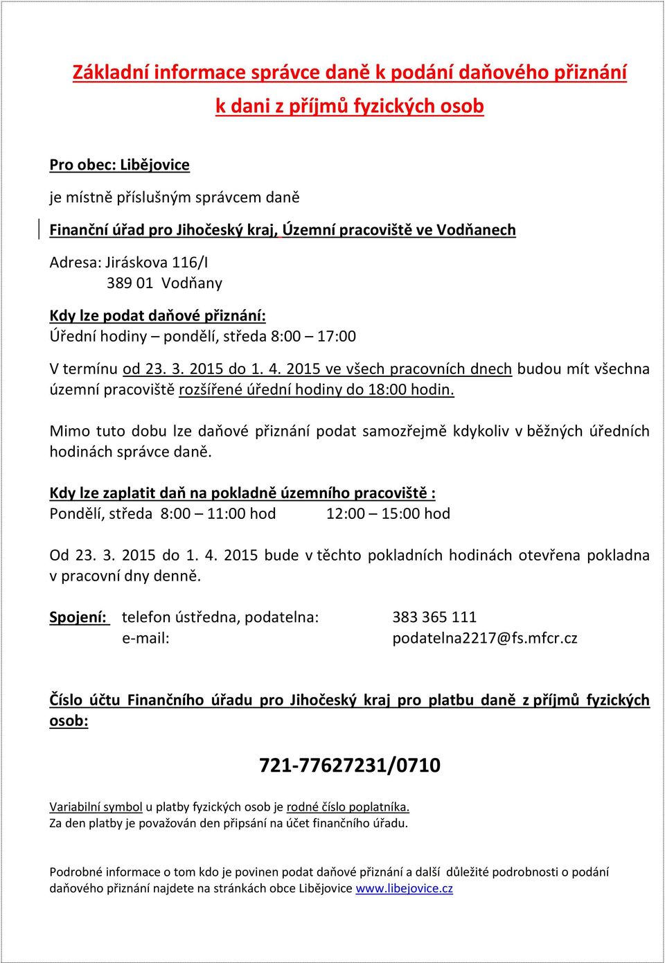 2015 ve všech pracovních dnech budou mít všechna územní pracoviště rozšířené úřední hodiny do 18:00 hodin.