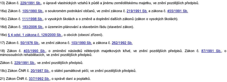 , o územním plánování a stavebním řádu (stavební zákon). 16e) 4 odst. 1 zákona č. 128/2000 Sb., o obcích (obecní zřízení). 17) Zákon č. 50/1976 Sb., ve znění zákona č. 103/1990 Sb. a zákona č.