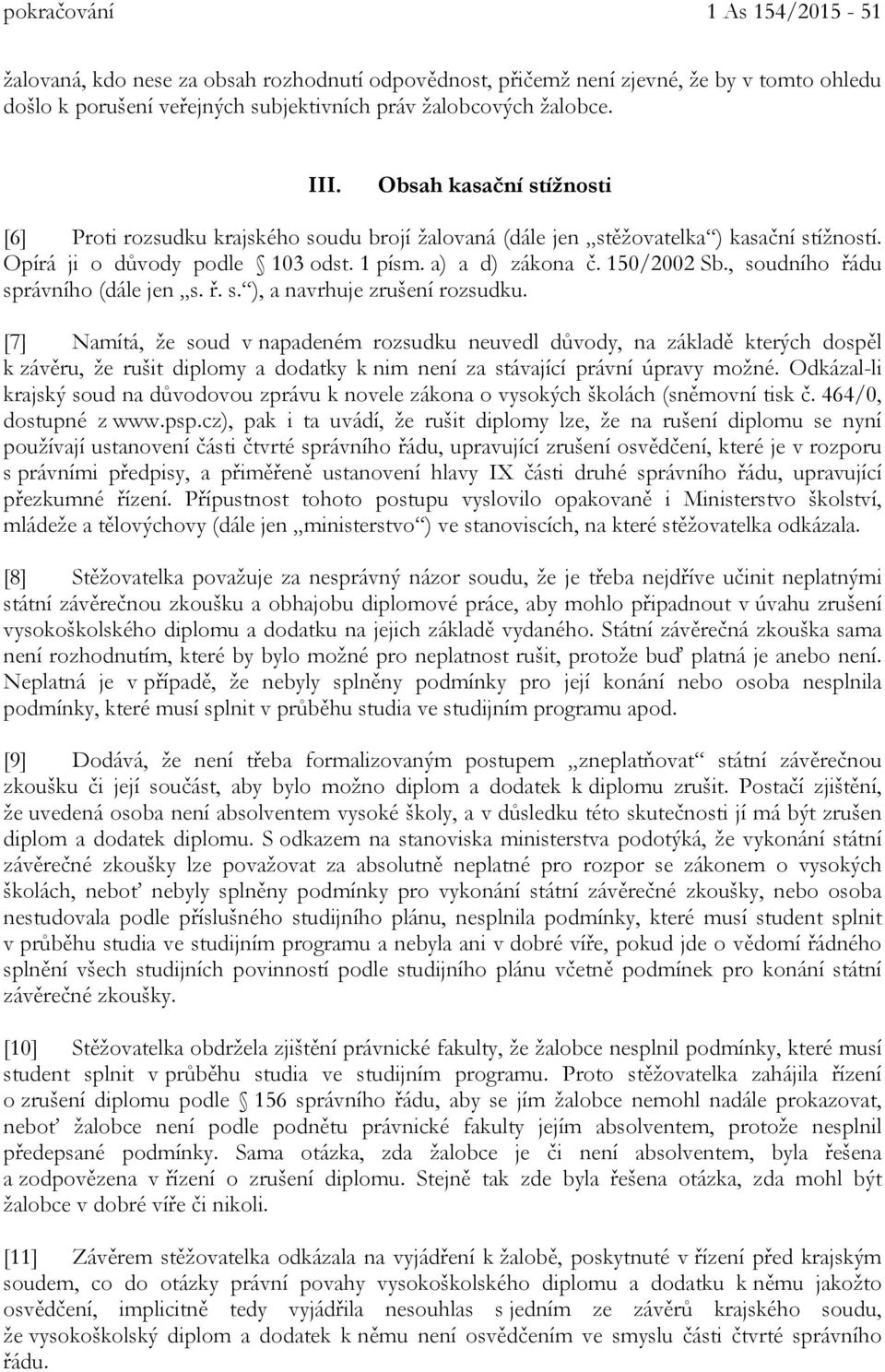 , soudního řádu správního (dále jen s. ř. s. ), a navrhuje zrušení rozsudku.