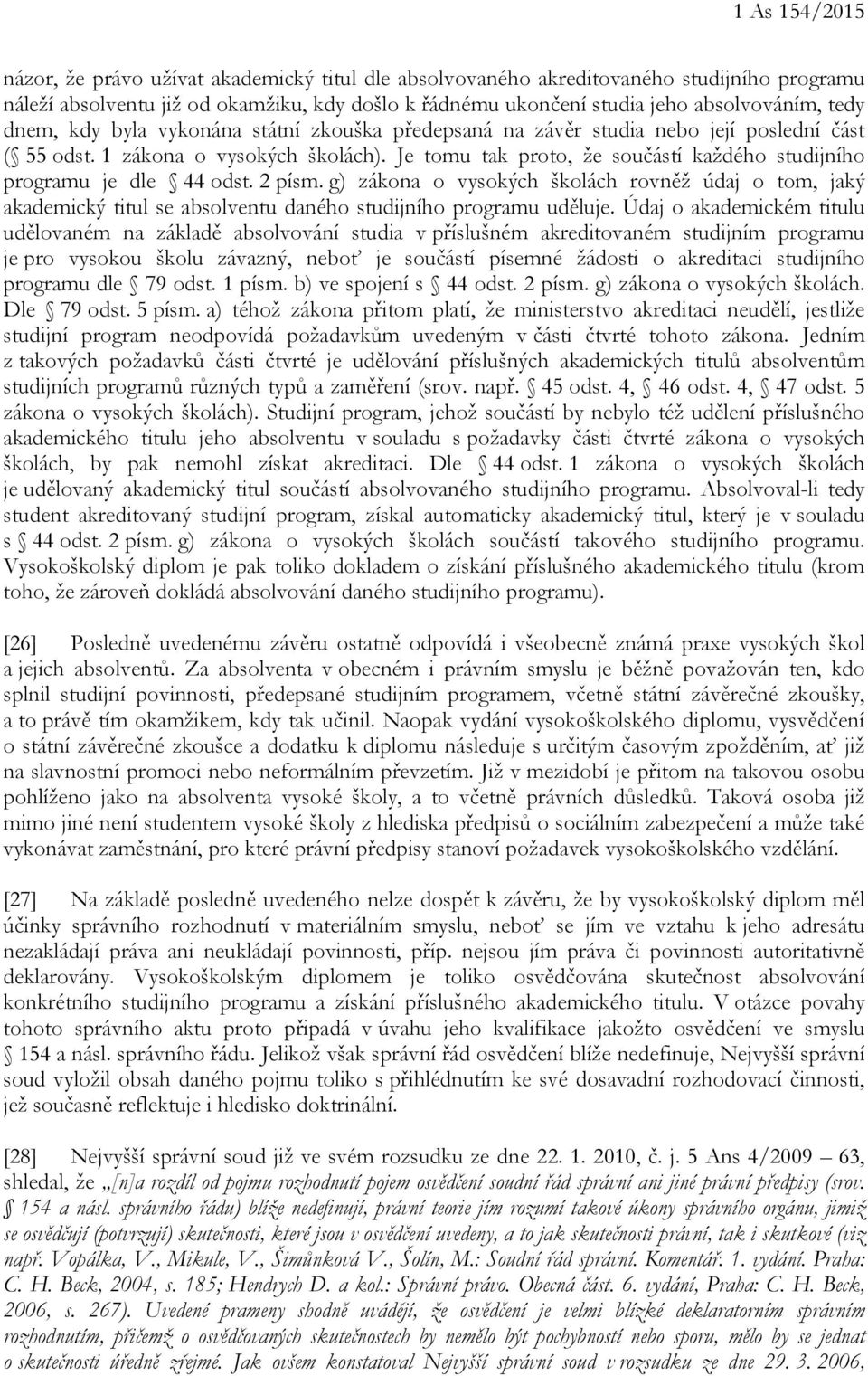 Je tomu tak proto, že součástí každého studijního programu je dle 44 odst. 2 písm.