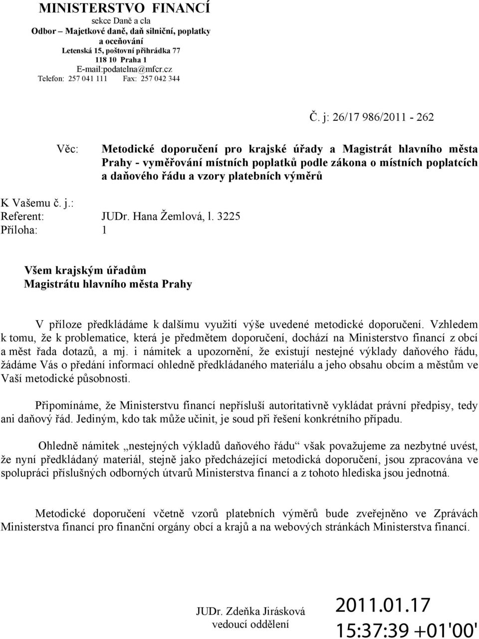 j: 26/17 986/2011-262 Věc: Metodické doporučení pro krajské úřady a Magistrát hlavního města Prahy - vyměřování místních poplatků podle zákona o místních poplatcích a daňového řádu a vzory platebních