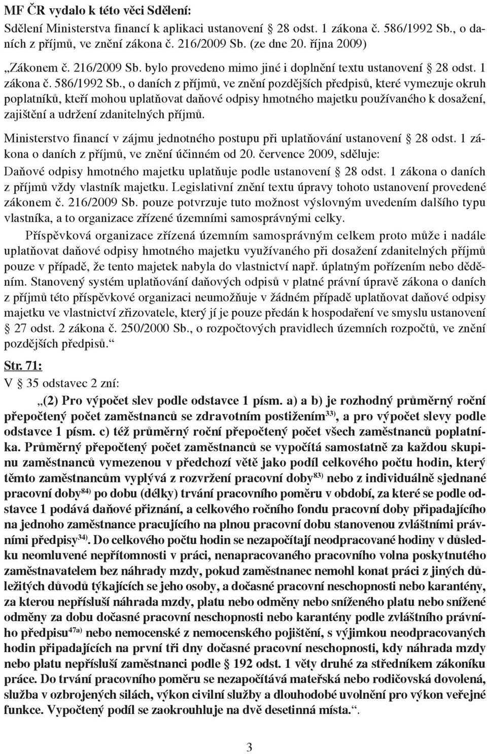 , o daních z příjmů, ve znění pozdějších předpisů, které vymezuje okruh poplatníků, kteří mohou uplatňovat daňové odpisy hmotného majetku používaného k dosažení, zajištění a udržení zdanitelných