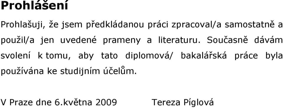 Současně dávám svolení k tomu, aby tato diplomová/ bakalářská
