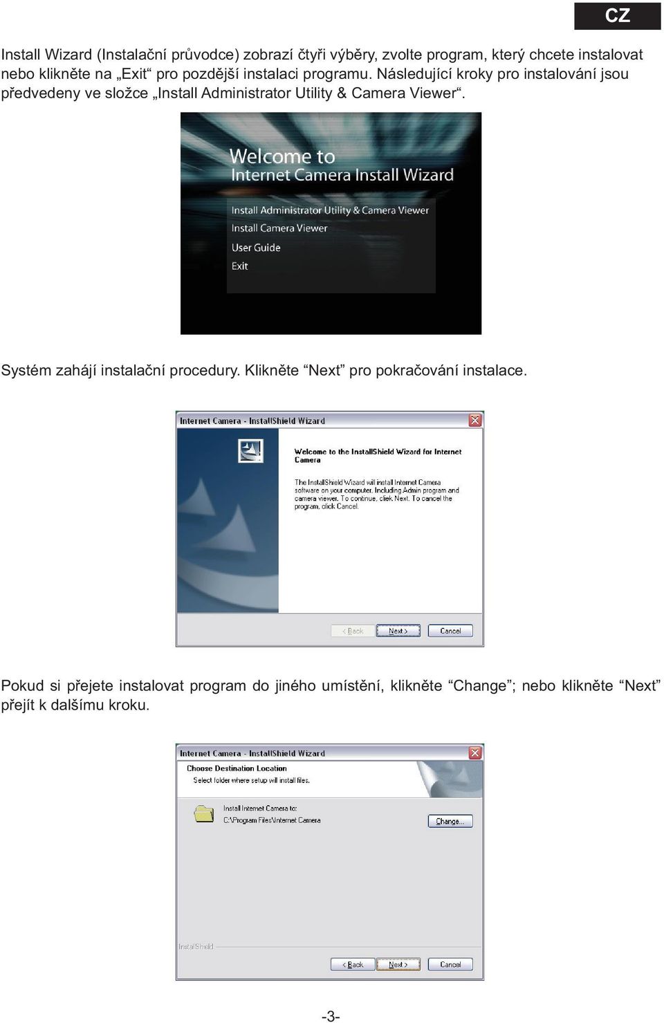 Následující kroky pro instalování jsou předvedeny ve složce Install Administrator Utility & Camera Viewer.
