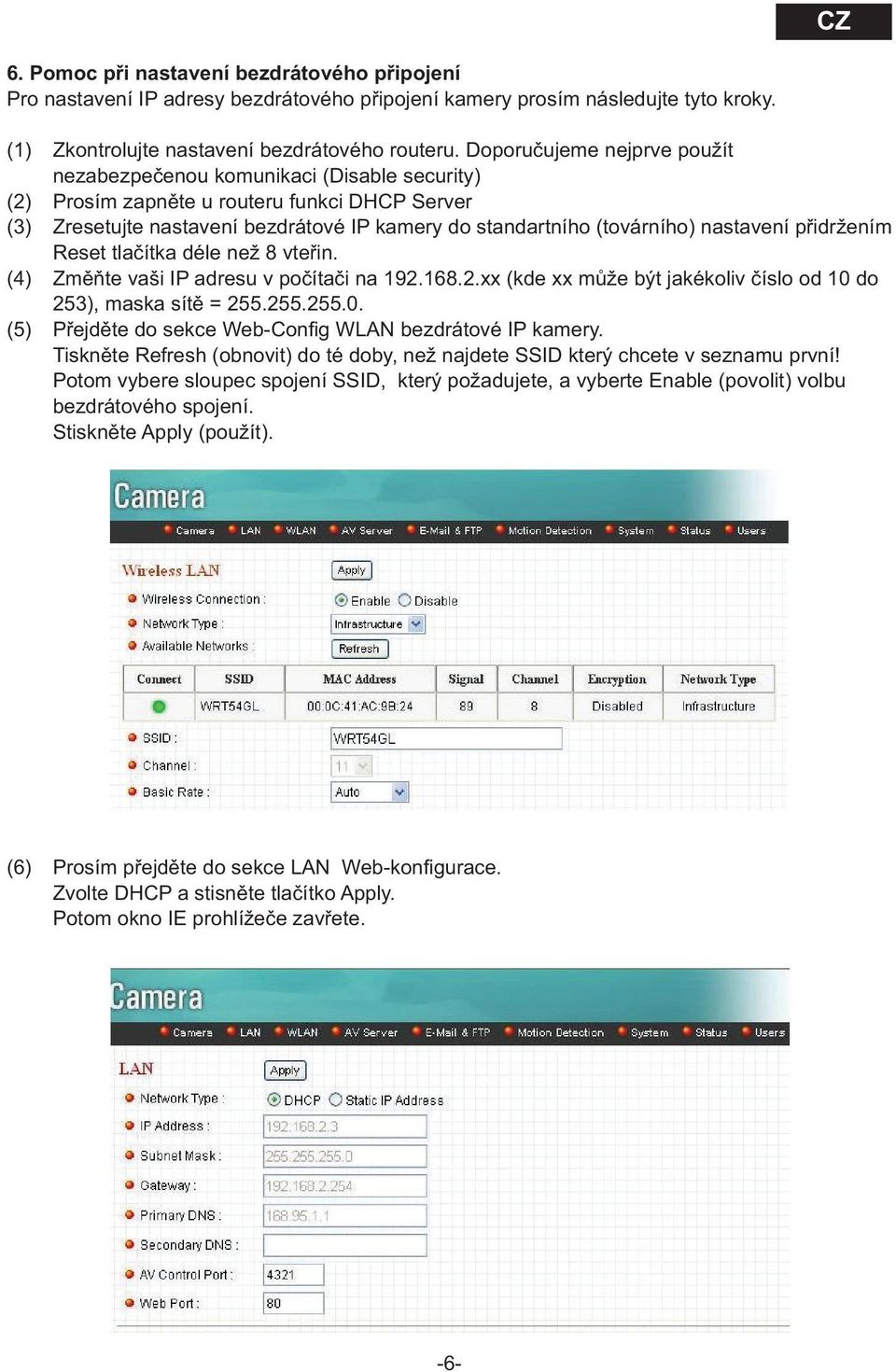 nastavení přidržením Reset tlačítka déle než 8 vteřin. (4) Změňte vaši IP adresu v počítači na 192.168.2.xx (kde xx může být jakékoliv číslo od 10 
