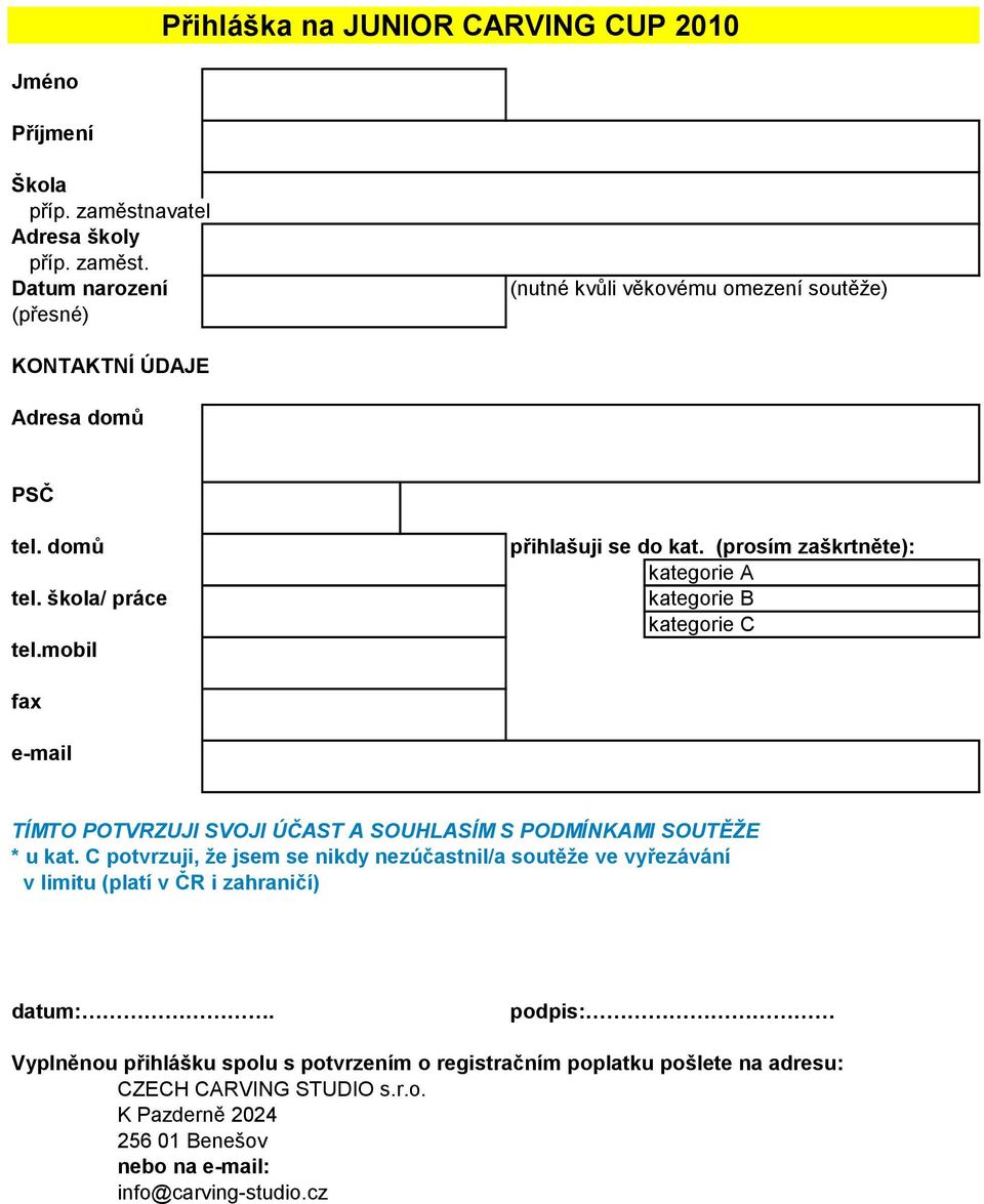 (prosím zaškrtněte): kategorie A kategorie B kategorie C fax e-mail TÍMTO POTVRZUJI SVOJI ÚČAST A SOUHLASÍM S PODMÍNKAMI SOUTĚŽE * u kat.