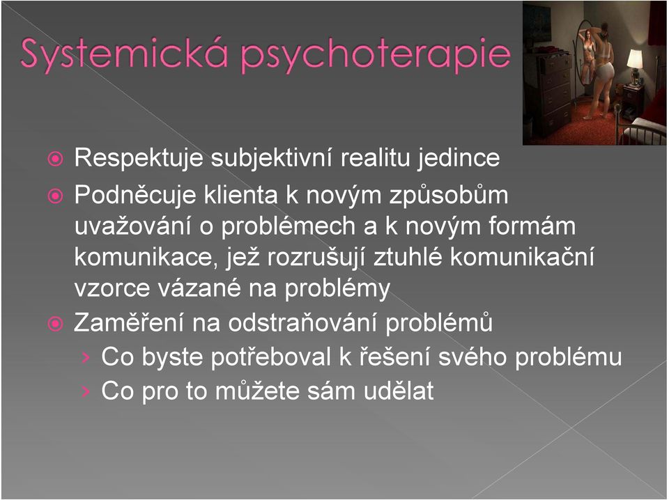 rozrušují ztuhlé komunikační vzorce vázané na problémy Zaměření na